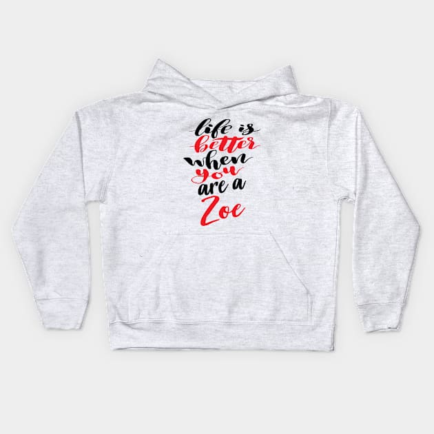 Life Is Better When You Are A Zoe Kids Hoodie by ProjectX23Red